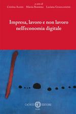 Impresa, lavoro e non lavoro nell'economia digitale. Atti del Convegno