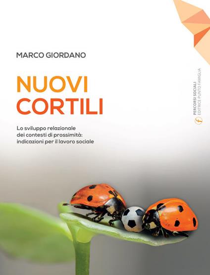 Nuovi cortili. Lo sviluppo relazionale dei contesti di prossimità: indicazioni per il lavoro sociale - Marco Giordano - copertina