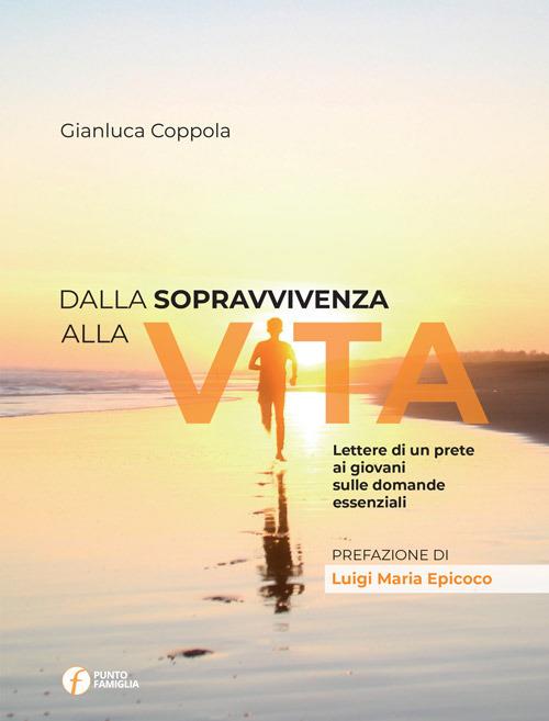 Dalla sopravvivenza alla vita. Lettere di un prete ai giovani sulle domande essenziali - Gianluca Coppola - copertina