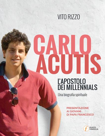 Carlo Acutis. L'apostolo dei millennials. Una biografia spirituale - Vito Rizzo - copertina