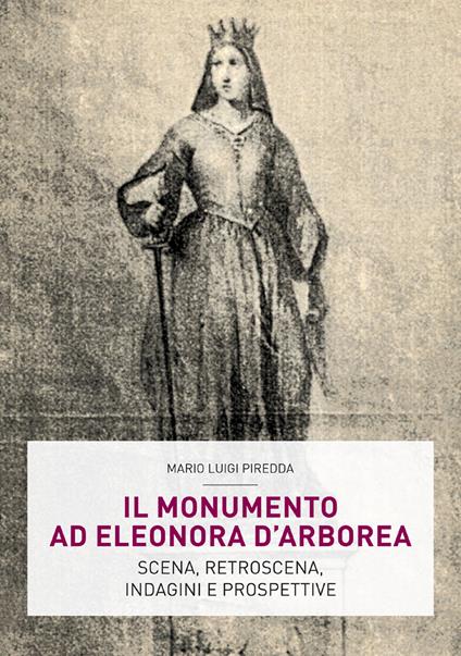 Il monumento ad Eleonora D’Arborea. Scena, retroscena, indagini e prospettive - copertina