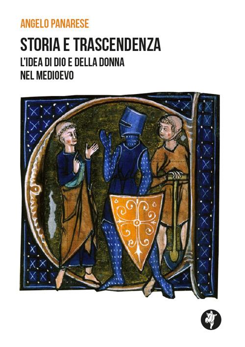 Storia e trascendenza. L'idea di Dio e della donna nel Medioevo - Angelo Panarese - copertina