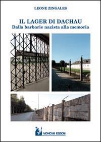 Il lager di Dachau. Dalla barbarie nazista alla memoria - Leone Zingales - copertina