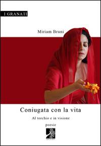 Coniugata con la vita. Al torchio e in visione - Miriam Bruni - copertina