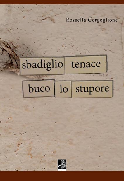 Sbadiglio tenace buco lo stupore - Rossella Gorgoglione - copertina