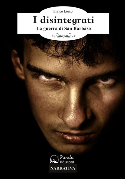 I disintegrati. La guerra di San Barbaso - Enrico Losso - copertina