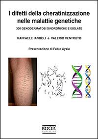 I difetti della cheratinizzazione nelle malattie genetiche. 300 genodermatosi sindromiche e isolate - Raffaele Iandoli,Valerio Ventruto - copertina