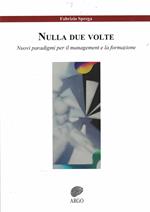 Nulla due volte. Nuovi paradigmi per il management e la formazione. Ediz. integrale