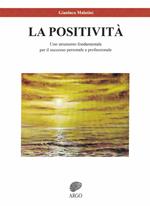 La positività. Uno strumento fondamentale per il successo personale e professionale