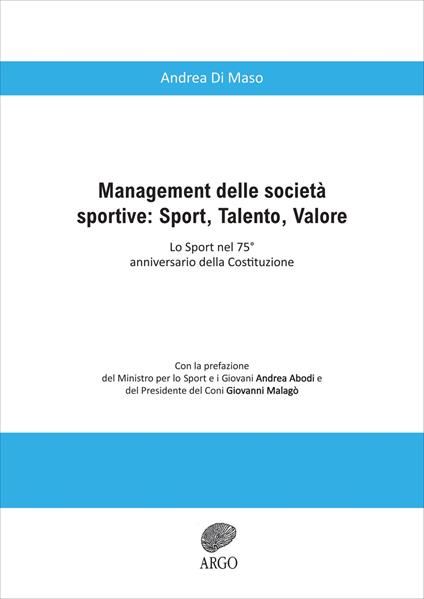 Management delle società sportive: Sport, talento, valore. Lo sport nel 75° anniversario della Costituzione. Ediz. integrale - Andrea Di Maso - copertina