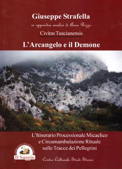 L' arcangelo e il demone. L'itinerario processionale micaelico e circumambulazione rituale sulle tracce dei pellegrini - Giuseppe Strafella - copertina