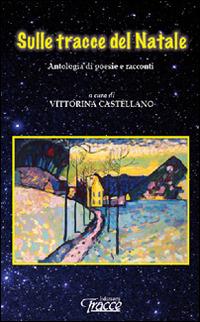 Sulle tracce del Natale. Antologia di poesie e racconti - copertina