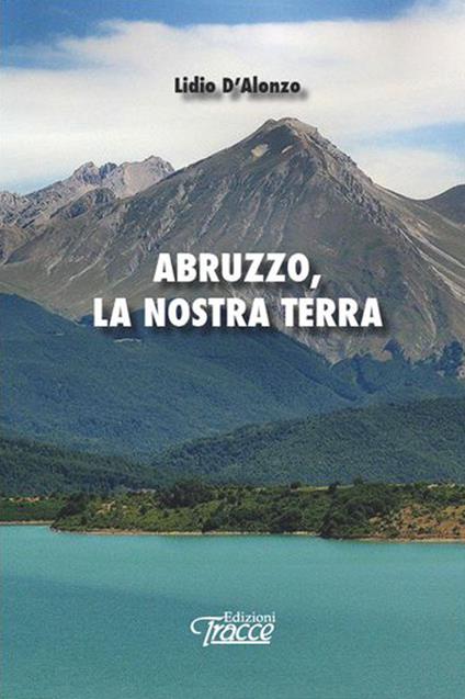 Abruzzo, la nostra terra - Lidio D'Alonzo - copertina