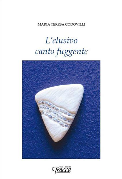 L' elusivo canto fuggente - Maria Teresa Codovilli - copertina