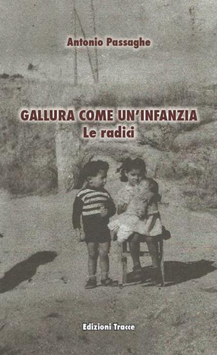 Gallura come un'infanzia. Le radici - Antonio Passaghe - copertina