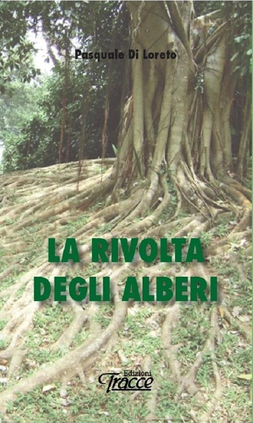 La rivolta degli alberi - Pasquale Di Loreto - copertina