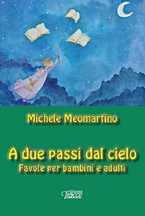 A due passi dal cielo. Favole per bambini e adulti - Michele Meomartino - copertina