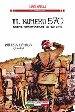 Il numero 570 scene drammatiche in due atti. Milizia eroica (elogio)