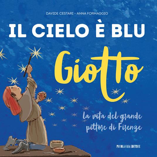 Giotto. Il cielo è blu. La vita del grande pittore di Firenze - Davide Cestari - copertina