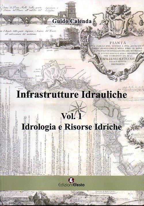 Infrastrutture idrauliche. Vol. 1: Idrologia e risorse idriche. - Guido  Calenda - Libro - Edizioni Efesto - | IBS