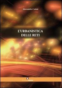 L'urbanistica delle reti - Alessandro Cutini - copertina