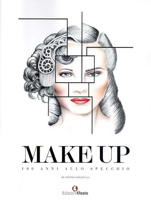 Make up. 100 anni allo specchio - Antonio Ciaramella - Libro - Edizioni  Efesto - | IBS