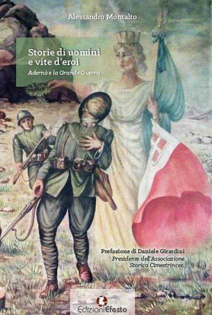 Storie di uomini e vite d'eroi. Adernò e la Grande Guerra - Alessandro Montalto - copertina