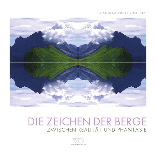 Die Zeichen der Berge. Zwischen realitat und phantasie. Ediz. illustrata - Giandomenico Vincenzi - copertina