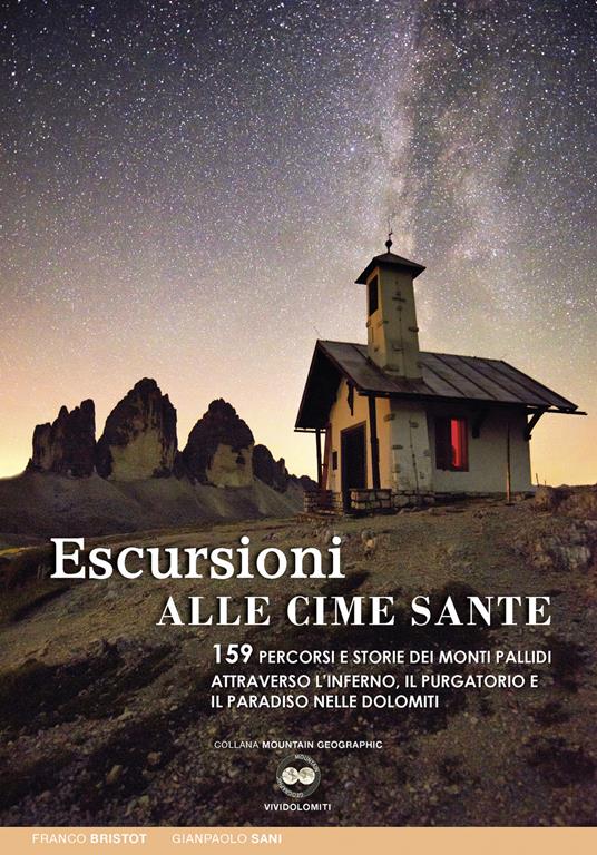 Escursioni alle cime sante. 159 percorsi e storie dei monti Pallidi attraverso l'inferno, il purgatorio e il paradiso nelle Dolomiti - Gianpaolo Sani,Franco Bristot - copertina