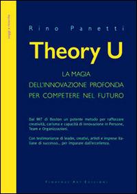 Theory U. La magia dell'innovazione profonda per competere nel futuro - Rino Panetti - copertina