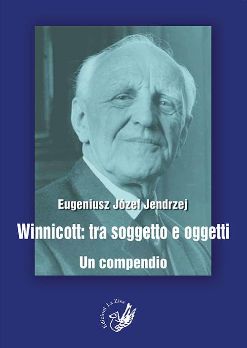 Winnicott. Tra soggetto e oggetti. Un compendio - Eugeniusz J. Jendrzej - copertina