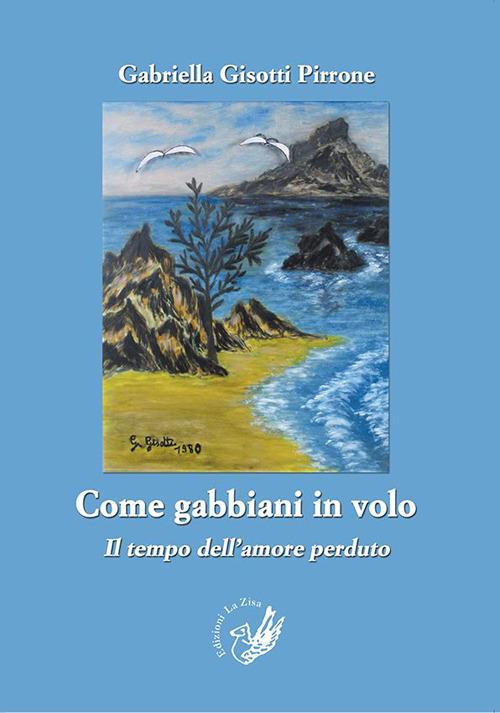 Come gabbiani in volo. Il tempo dell'amore perduto - Gabriella Gisotti Pirrone - copertina