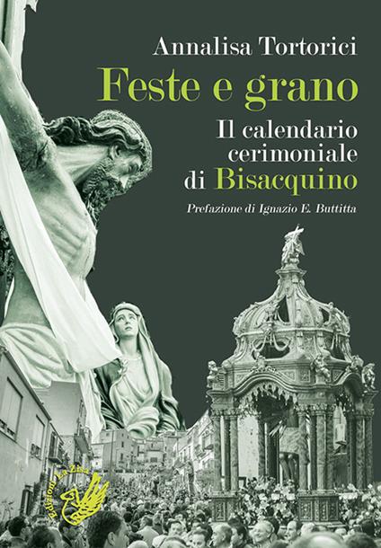 Feste e grano. Il calendario cerimoniale di Bisacquino - Annalisa Tortorici - copertina