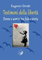 Testimoni della libertà. Donne e uomini tra fede e storia