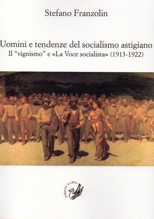 Uomini e tendenze del socialismo astigiano. Il «vignismo» e «La Voce socialista» (1913-1922) - Stefano Franzolin - copertina