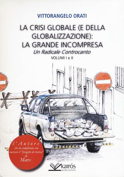 La crisi globale (e della globalizzazione): la grande incompresa. Un radicale controcanto - Vittorangelo Orati - copertina