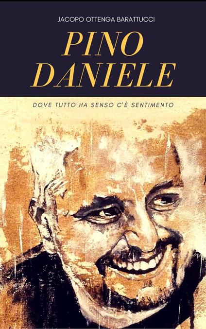 Pino Daniele. Dove tutto ha senso c'è sentimento - Jacopo Ottenga Barattucci - copertina