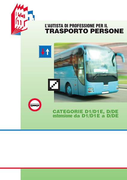 L' autista di professione per il trasporto persone. Categorie D1/D1E, D/DE estensione da D1/D1E a D/DE - Stefano Bottoli,Luciana Bottoli - copertina