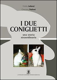 I due coniglietti. Una storia straordinaria - Mattia Lattanzi,Giacomo Pedroni - copertina