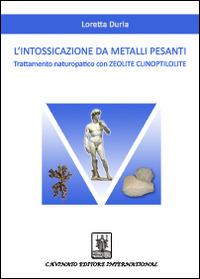 L'intossicazione da metalli pesanti. Trattamento naturopatico con zeolite clinoptilolite - Loretta Duria - copertina