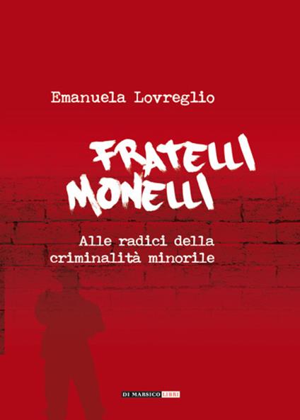 Fratelli monelli. Alle radici della criminalità minorile - Emanuela Lovreglio - copertina