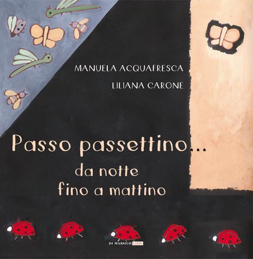 Passo passettino... da notte fino a mattino - Manuela Acquafresca,Liliana Carone - copertina