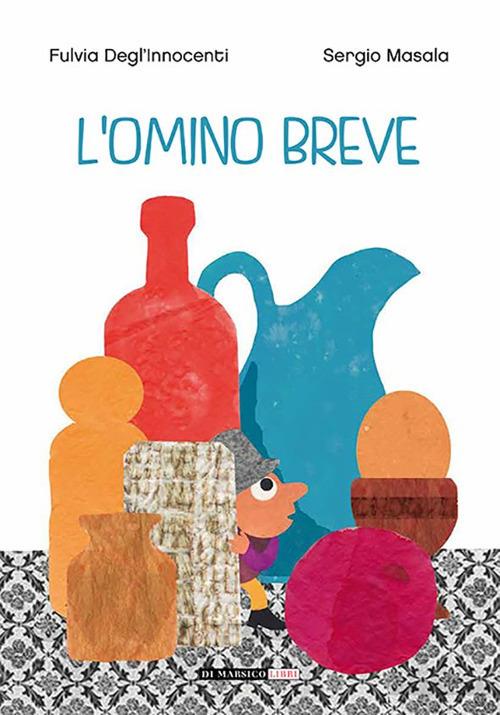 L'omino breve. Ediz. a colori - Fulvia Degl'Innocenti,Sergio Masala - copertina