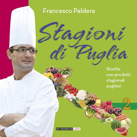 Stagioni di Puglia. Ricette con prodotti stagionali pugliesi - Francesco Paldera - copertina