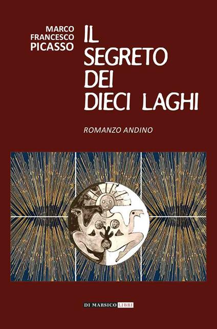 Il segreto dei dieci laghi. Romanzo andino - Marco Francesco Picasso - copertina