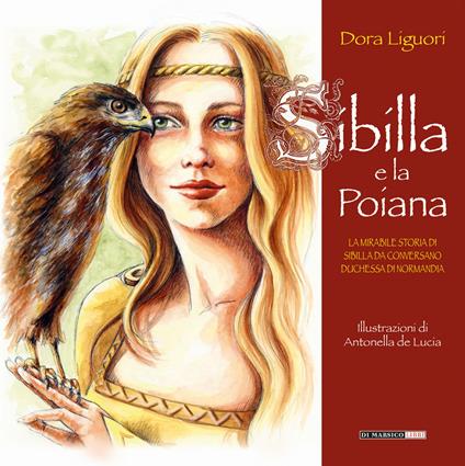 Sibilla e la poiana. La mirabile storia di Sibilla da Conversano duchessa di Normandia - Dora Liguori - copertina