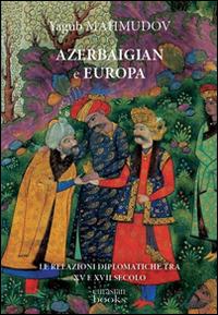 Azerbaigian e Europa. Diplomazia medievale - Yagub Mahmudov - copertina