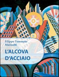 L' alcòva d'acciaio - Filippo Tommaso Marinetti - copertina