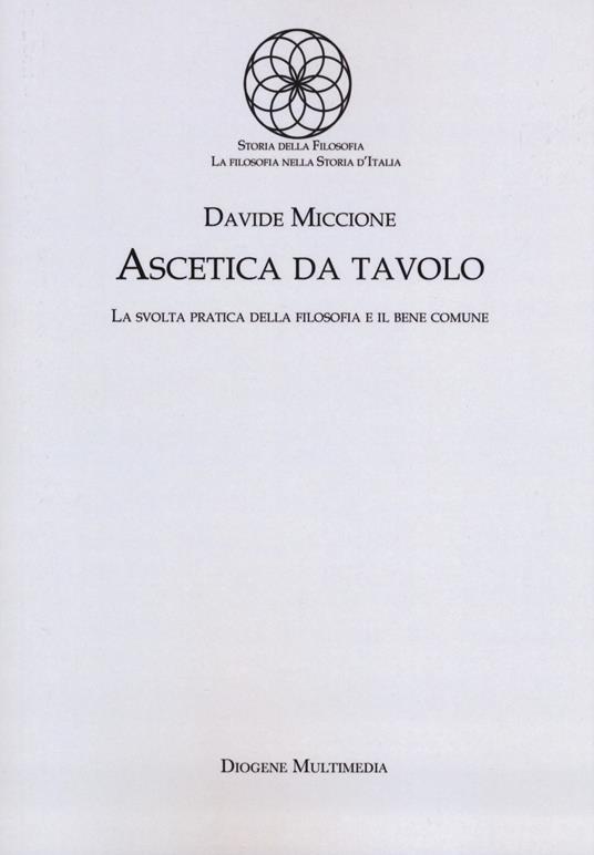 Ascetica da tavolo. La svolta pratica della filosofia e il bene comune - Davide Miccione - copertina