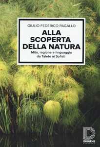 Image of Alla scoperta della natura. Mito, ragione e linguaggio da Talete ai sofisti